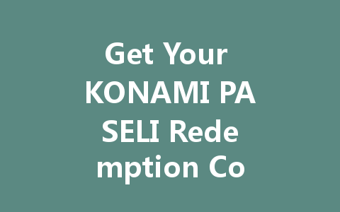 Get Your KONAMI PASELI Redemption Code for Japan 2025 一