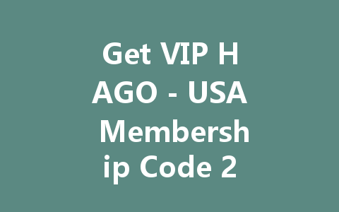 Get VIP HAGO - USA Membership Code 2025 一