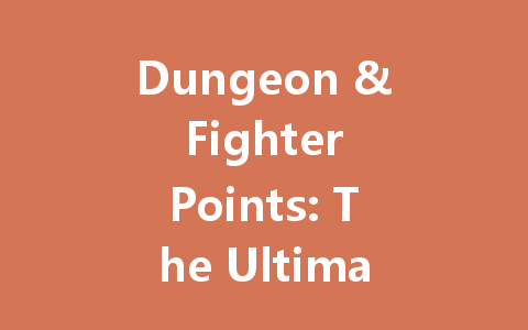 Dungeon & Fighter Points: The Ultimate Guide 2025 一