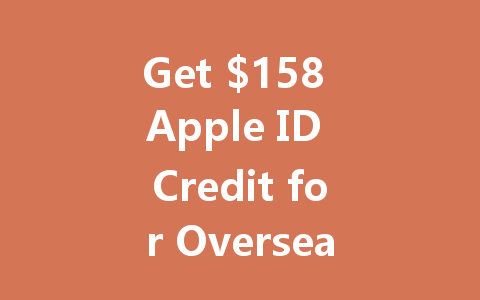 Get $158 Apple ID Credit for Overseas Accounts 2025 一