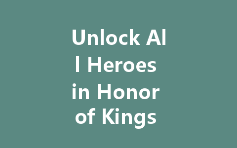 Unlock All Heroes in Honor of Kings International Server 2025 一