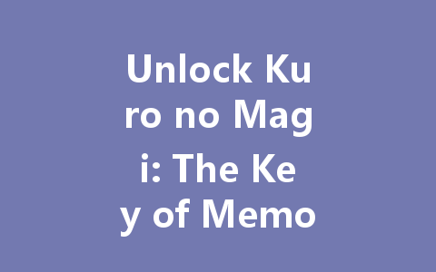 Unlock Kuro no Magi: The Key of Memories 2025 for Taiwan, Hong Kong & Macao 一