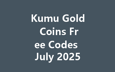 Kumu Gold Coins Free Codes July 2025 一
