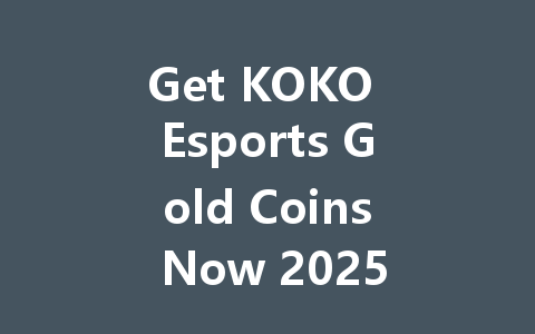 Get KOKO Esports Gold Coins Now 2025 一