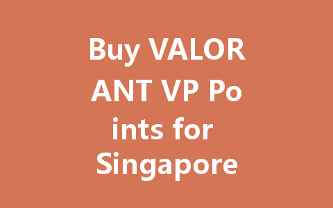 Buy VALORANT VP Points for Singapore Server 2025 一