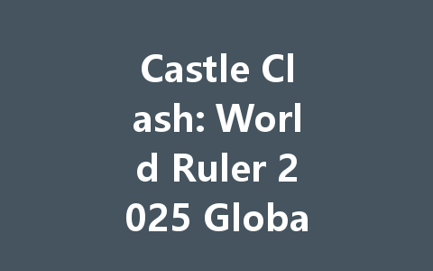 Castle Clash: World Ruler 2025 Global Server HK, TW 一