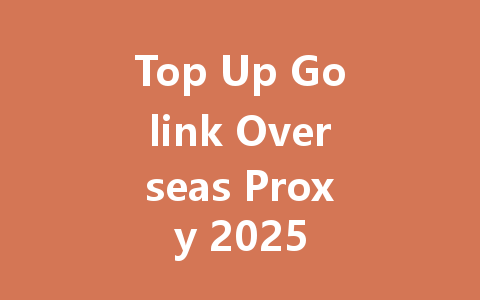 Top Up Golink Overseas Proxy 2025 一