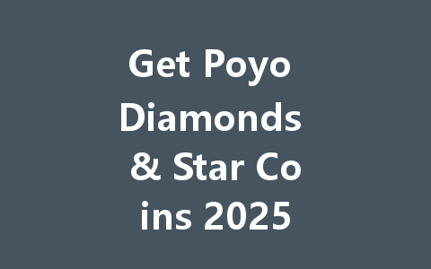 Get Poyo Diamonds & Star Coins 2025 一