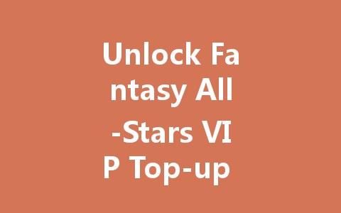 Unlock Fantasy All-Stars VIP Top-up Codes 2025 一