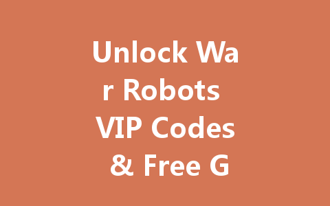 Unlock War Robots VIP Codes & Free Gold 2025 一