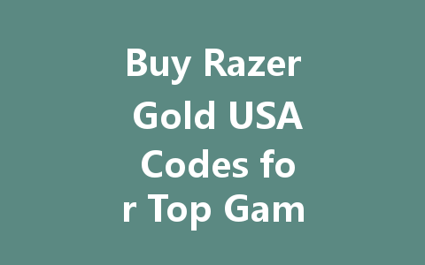Buy Razer Gold USA Codes for Top Games 2025 一