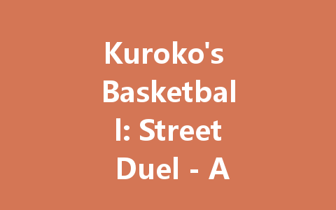 Kuroko's Basketball: Street Duel - Android APK Download 2025 一