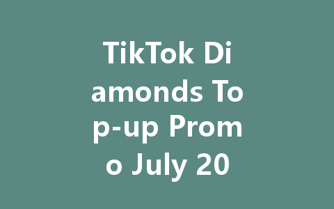TikTok Diamonds Top-up Promo July 2025 Excl. Mainland 一