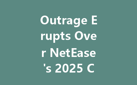 Outrage Erupts Over NetEase's 2025 Chinese Server Shutdown 一