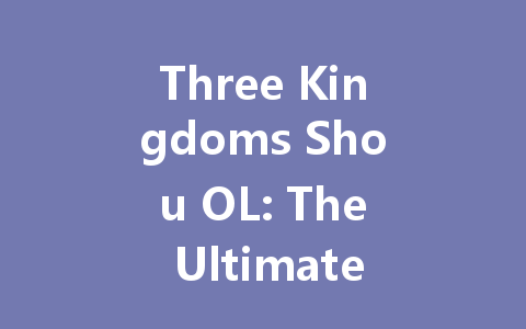 Three Kingdoms Shou OL: The Ultimate 2025 Strategy Card Game 一