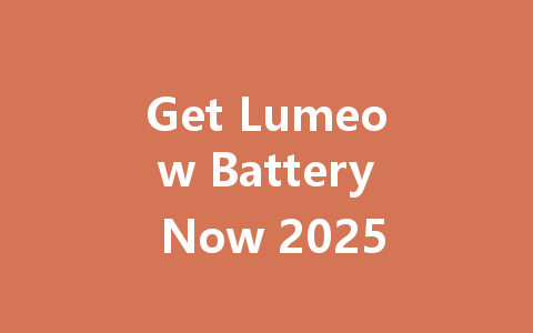 Get Lumeow Battery Now 2025 一