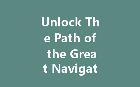 Unlock The Path of the Great Navigation on NetEase 2025 一