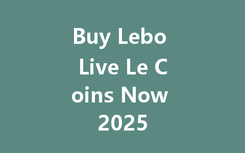 Buy Lebo Live Le Coins Now 2025 一