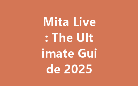 Mita Live: The Ultimate Guide 2025 一