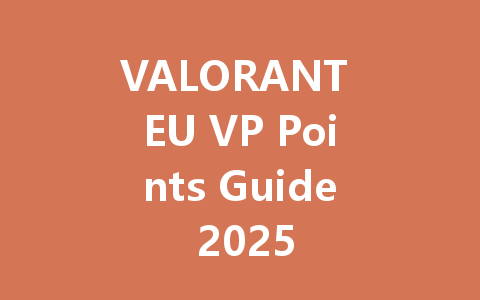 VALORANT EU VP Points Guide 2025 一