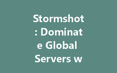 Stormshot: Dominate Global Servers with Ultimate Bullet Shooting 一