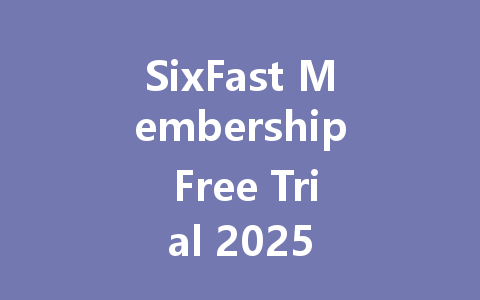 SixFast Membership Free Trial 2025 一