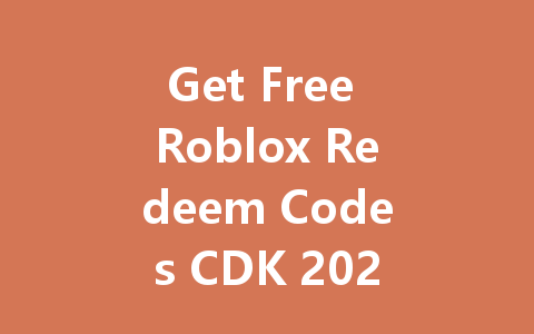 Get Free Roblox Redeem Codes CDK 2025 一