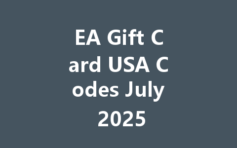 EA Gift Card USA Codes July 2025 一