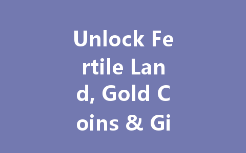 Unlock Fertile Land, Gold Coins & Gift Packs in This City 2025 一