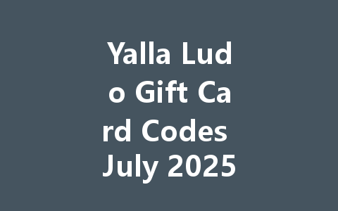 Yalla Ludo Gift Card Codes July 2025 一