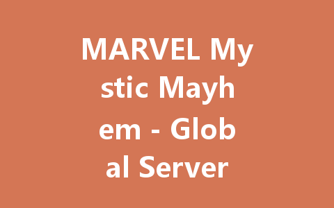 MARVEL Mystic Mayhem - Global Server Access 2025 一