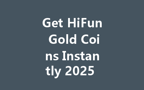 Get HiFun Gold Coins Instantly 2025 - Fast & Secure Recharge 一