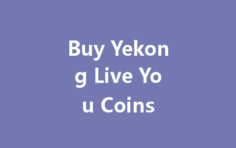 Buy Yekong Live You Coins 一