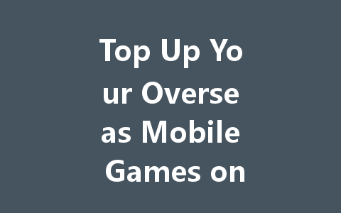 Top Up Your Overseas Mobile Games on Apple 2025 一