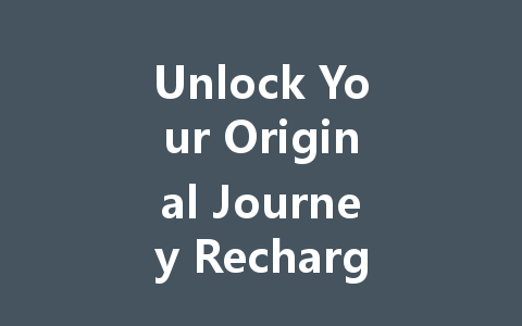 Unlock Your Original Journey Recharge VIP Code 2025 一