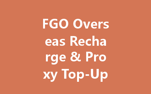FGO Overseas Recharge & Proxy Top-Up 2025 一