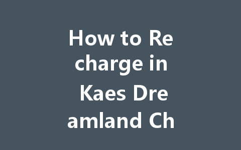 How to Recharge in Kaes Dreamland Chaos Zero Nightmare 2025 一