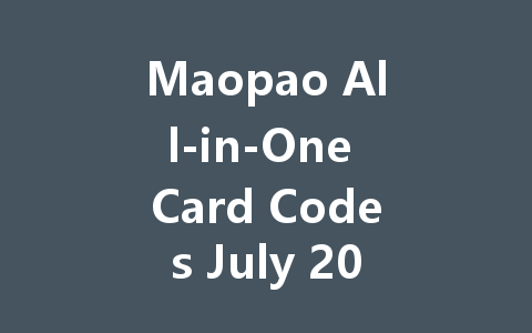 Maopao All-in-One Card Codes July 2025 一