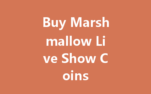 Buy Marshmallow Live Show Coins 一