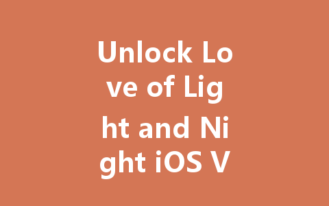 Unlock Love of Light and Night iOS VIP Access Code 2025 一