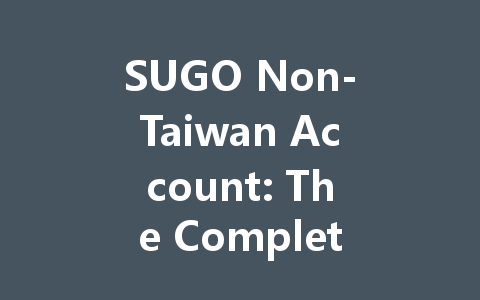 SUGO Non-Taiwan Account: The Complete Guide 2025 一