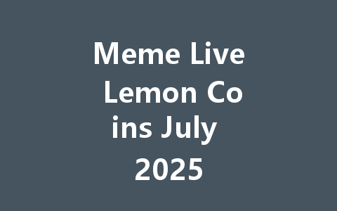 Meme Live Lemon Coins July 2025 一