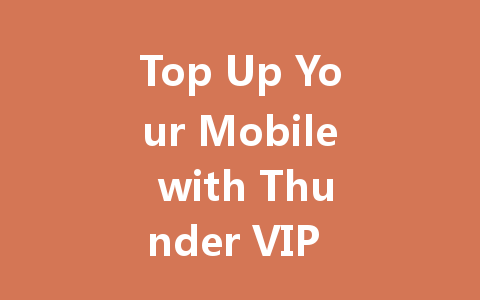 Top Up Your Mobile with Thunder VIP 2025 一