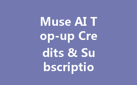 Muse AI Top-up Credits & Subscription 2025 一