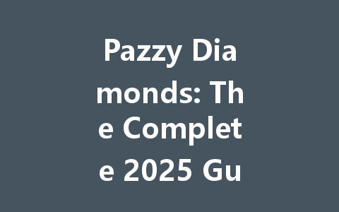 Pazzy Diamonds: The Complete 2025 Guide 一