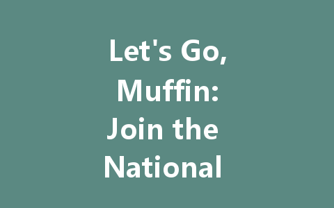 Let's Go, Muffin: Join the National Server Now 2025 一