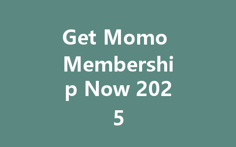 Get Momo Membership Now 2025 一