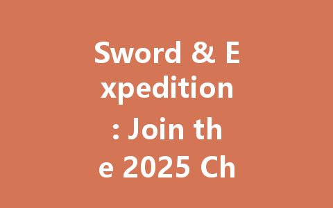 Sword & Expedition: Join the 2025 Chinese Server Now 一
