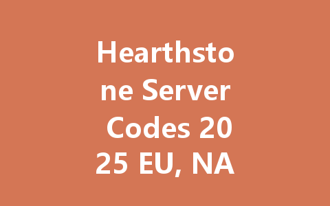 Hearthstone Server Codes 2025 EU, NA, Asia 一
