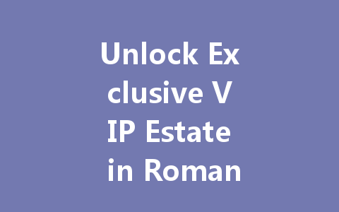 Unlock Exclusive VIP Estate in Romantic Manor Mobile Game 2025 一